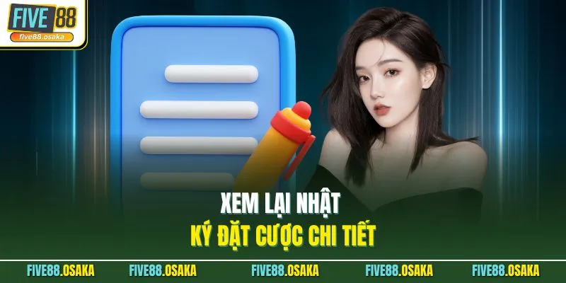 Xem lại nhật ký đặt cược chi tiết